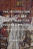 The Intersection of Class and Space in British Postwar Writing - Lee, Simon