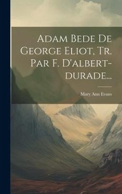 Adam Bede De George Eliot, Tr. Par F. D'albert-durade... - Evans, Mary Ann