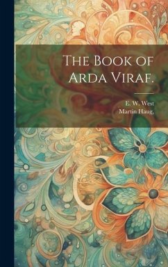 The Book of Arda Viraf. - West, E W; Haug, Martin