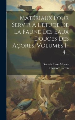 Matériaux Pour Servir À L'étude De La Faune Des Eaux Douces Des Açores, Volumes 1-4... - Barrois, Théodore