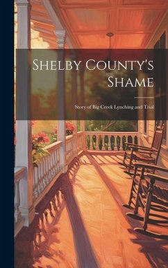 Shelby County's Shame; Story of Big Creek Lynching and Trial - Anonymous