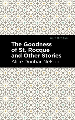 The Goodness of St. Rocque and Other Stories - Dunbar Nelson, Alice