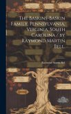 The Baskins-Baskin Family, Pennsylvania, Virginia, South Carolina / by Raymond Martin Bell.