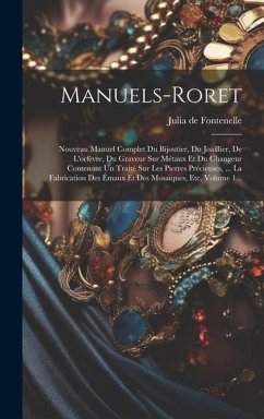 Manuels-roret: Nouveau Manuel Complet Du Bijoutier, Du Joaillier, De L'orfèvre, Du Graveur Sur Métaux Et Du Changeur Contenant Un Tra