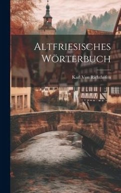 Altfriesisches Wörterbuch - Richthofen, Karl von