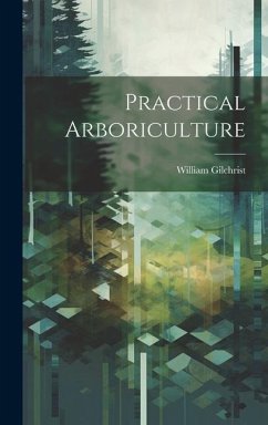 Practical Arboriculture - Gilchrist, William