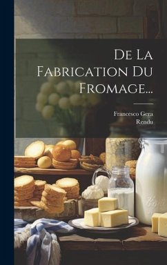 De La Fabrication Du Fromage... - Gera, Francesco; Rendu
