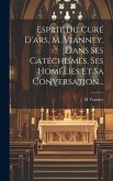 Esprit Du Curé D'ars, M. Vianney, Dans Ses Catéchismes, Ses Homélies Et Sa Conversation...
