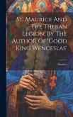 St. Maurice And The Theban Legion, By The Author Of 'good King Wenceslas'