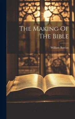 The Making Of The Bible - Barclay, William