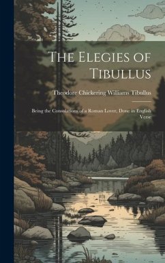 The Elegies of Tibullus - Theodore Chickering Williams, Tibullus