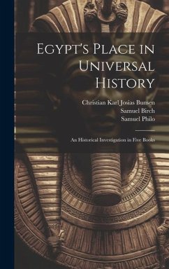 Egypt's Place in Universal History - Bunsen, Christian Karl Josias; Birch, Samuel; Philo, Samuel