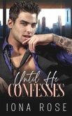 Until He Confesses: Enemies To Lovers Billionaire Romance