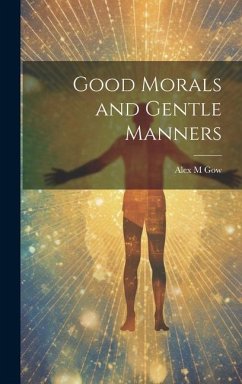 Good Morals and Gentle Manners - Gow, Alex M.