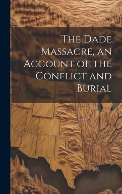 The Dade Massacre, an Account of the Conflict and Burial - Anonymous