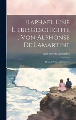 Raphael Eine Liebesgeschichte, Von Alphonse De Lamartine - Lamartine, Alphonse De