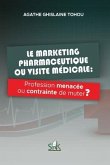 Le marketing pharmaceutique ou visite médicale: Profession menacée ou contrainte de muter ?