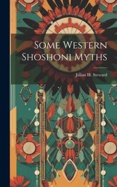 Some Western Shoshoni Myths - Steward, Julian H