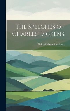 The Speeches of Charles Dickens - Shepherd, Richard Herne