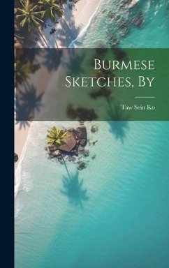 Burmese Sketches, By - Ko, Taw Sein