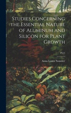 Studies Concerning the Essential Nature of Aluminum and Silicon for Plant Growth; P5(2) - Sommer, Anna Louise