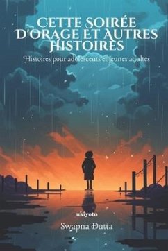 Cette Soirée D'orage Et Autres Histoires: Histoires pour adolescents et jeunes adultes - Dutta, Swapna