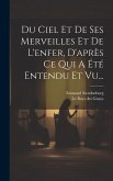 Du Ciel Et De Ses Merveilles Et De L'enfer, D'après Ce Qui A Été Entendu Et Vu...