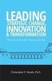 Leading Strategic Change, Innovation & Transformation: The 10 Es of Successful Change Leadership