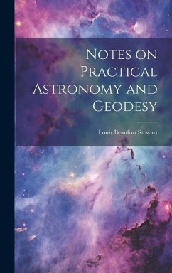 Notes on Practical Astronomy and Geodesy - Stewart, Louis Beaufort