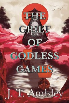 The Grief Of Godless Games - Audsley, Joe T