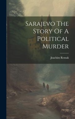 Sarajevo The Story Of A Political Murder - Remak, Joachim