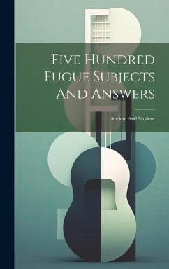 Five Hundred Fugue Subjects And Answers - Anonymous