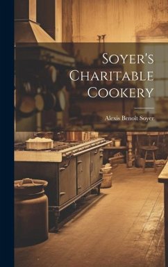Soyer's Charitable Cookery - Soyer, Alexis Benoît