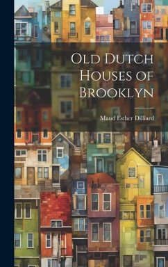 Old Dutch Houses of Brooklyn - Dilliard, Maud Esther