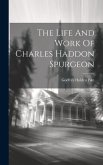 The Life And Work Of Charles Haddon Spurgeon