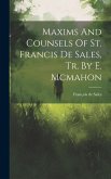 Maxims And Counsels Of St. Francis De Sales, Tr. By E. Mcmahon