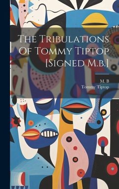 The Tribulations Of Tommy Tiptop [signed M.b.] - B, M.