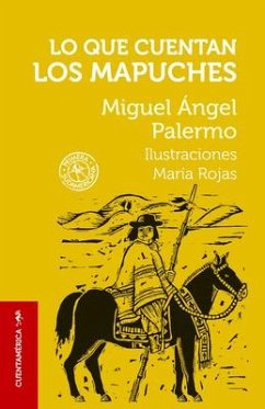 Lo Que Cuentan Los Mapuches / What the Mapuches Tell - Palermo, Miguel Ángel
