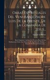 Obras Espirituales Del Venerable Padre Luis De La Puente, De La Compañia De Jesus...: Parte Segunda, Continua La Tercera Parte De Las Meditaciones Sob