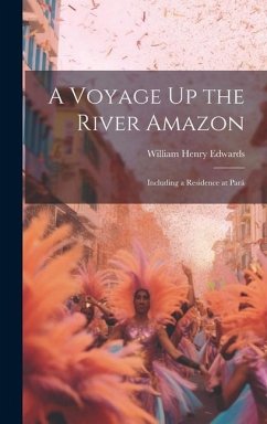 A Voyage Up the River Amazon: Including a Residence at Pará - Edwards, William Henry