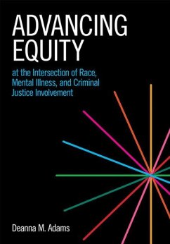 Advancing Equity at the Intersection of Race, Mental Illness, and Criminal Justice Involvement - Adams, Deanna M