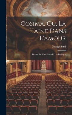 Cosima, Ou, La Haine Dans L'amour: Drame En Cinq Actes Et Un Prologue - Sand, George