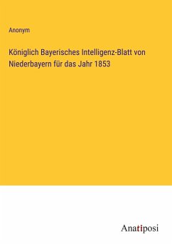 Königlich Bayerisches Intelligenz-Blatt von Niederbayern für das Jahr 1853 - Anonym