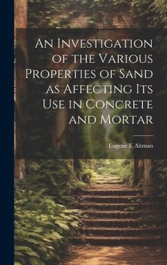 An Investigation of the Various Properties of Sand as Affecting its use in Concrete and Mortar - Altman, Eugene E