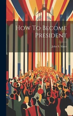 How To Become President - Slater, John S