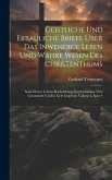 Geistliche Und Erbauliche Briefe Über Das Inwendige Leben Und Wahre Wesen Des Christenthums: Samt Dessen Lebens-beschreibung Zum Gemeinen Nutz Gesamme