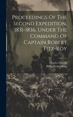 Proceedings Of The Second Expedition, 1831-1836, Under The Command Of Captain Robert Fitz-roy - King, Philip Parker; Darwin, Charles
