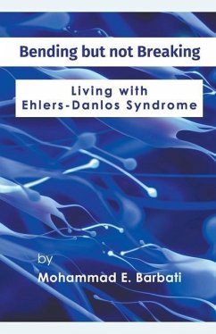 Bending but not Breaking-Living with Ehlers-Danlos Syndrome - Barbati, Mohammad E.
