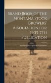 Brand Book of the Montana Stock Growers' Association for 1903. 7Th Publication