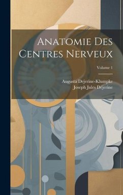 Anatomie Des Centres Nerveux; Volume 1 - Déjerine, Joseph Jules; Dejerine-Klumpke, Augusta